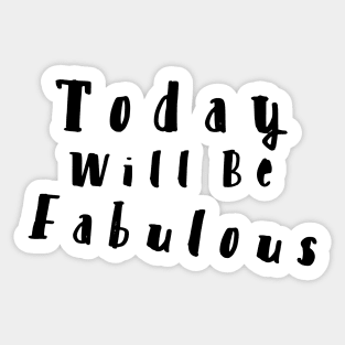 Today will be Fabulous Sticker